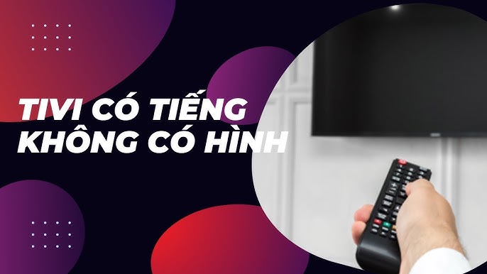 Tivi mở YouTube có tiếng không có hình